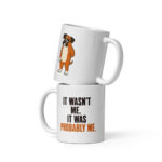 It Wasn’t Me. It Was Probably Me. — Hank the Boxer Mug